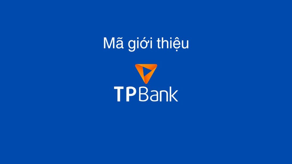 Lấy mã giới thiệu TPBank