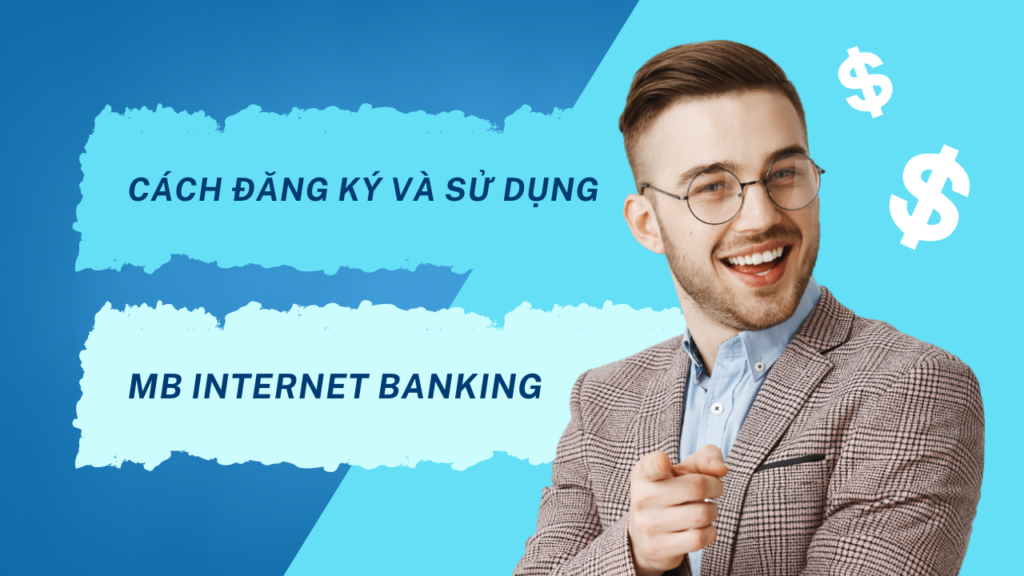 MB Internet Banking: Cách đăng ký và sử dụng (10 phút) 2