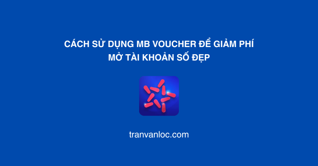 Cách sử dụng mb voucher để giảm phí mở tài khoản số đẹp